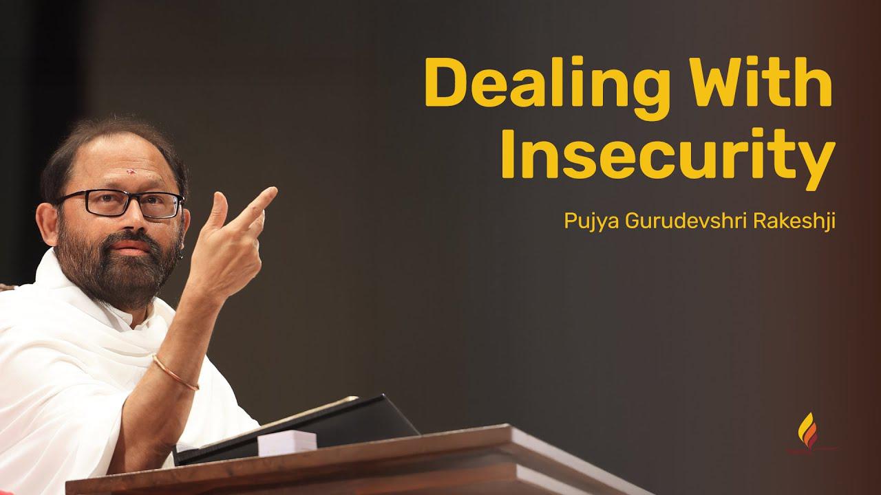 Dealing With Insecurity | Pujya Gurudevshri Rakeshji