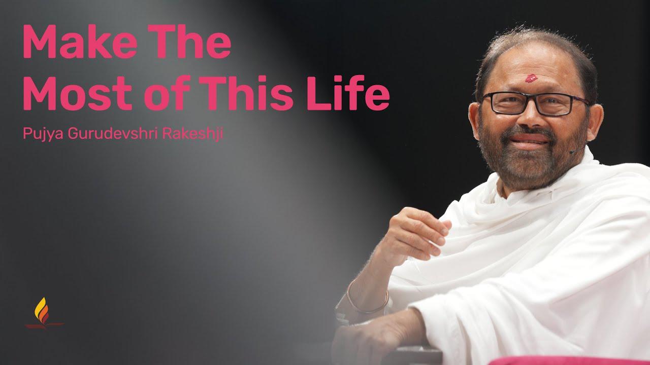 How to Make Life Worthwhile? | Pujya Gurudevshri Rakeshji